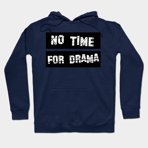 No Time for Drama Hoodie by werdanepo